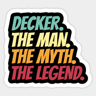 Decker The Man The Myth The Legend Sticker